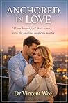 ANCHORED IN LOVE by Dr Vincent Wee