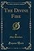 The Divine Fire (Classic Reprint)