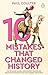 10 Mistakes That Changed History: The Reckless Rulers, Monumental Mishaps and Disastrous Decisions That Have Shaped Our World.