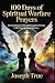100 DAYS OF SPIRITUAL WARFARE PRAYERS by Joseph True