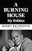 A Burning House: My Politics