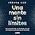 Una mente sin límites: Cómo...