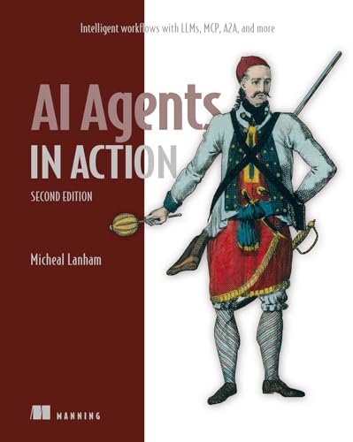 AI Agents in Action, Second Edition: Intelligent workflows with LLMs, MCP, A2A, and more (Paperback)