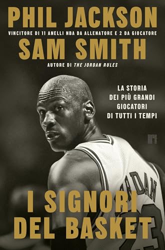 I signori del basket. La storia dei più grandi giocatori di tutti i tempi (Italian Edition)