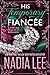 His Temporary Fiancée by Nadia Lee His Temporary Fiancée by Nadia Lee