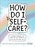 How Do I Self-Care? by Sasha Aronzon-Martofel