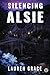 Silencing Alsie : A Romantic Suspense Novel
