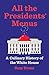 All the Presidents’ Menus: A Culinary History of the White House