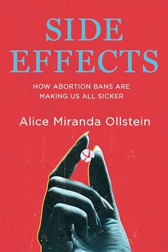 Side Effects: How Abortion Bans Impact Everyone’s Health (Hardcover)