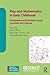 Play and Mathematics in Early Childhood: Perspectives and Practices across Countries and Cultures (Towards an Ethical Praxis in Early Childhood)