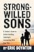 Strong-Willed Sons: A Fathe...