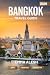 BANGKOK TRAVEL GUIDE 2026: ...