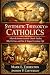 Systematic Theology for Catholics: What the Roman Catholic Church Teaches, Why It’s True, and How It Shapes Everyday Life