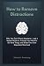 How to Remove Distractions:...