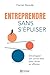 Entreprendre sans s'épuiser...