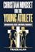 Christian Mindset for the Young Athlete by Trace Alan