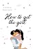 How To Get The Girl