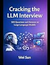 Cracking the LLM Interview: 500 Questions and Answers on Large Language Models Cracking the LLM Interview: 500 Questions and Answers on Large Language Models