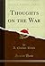 Thoughts on the War (Classic Reprint)