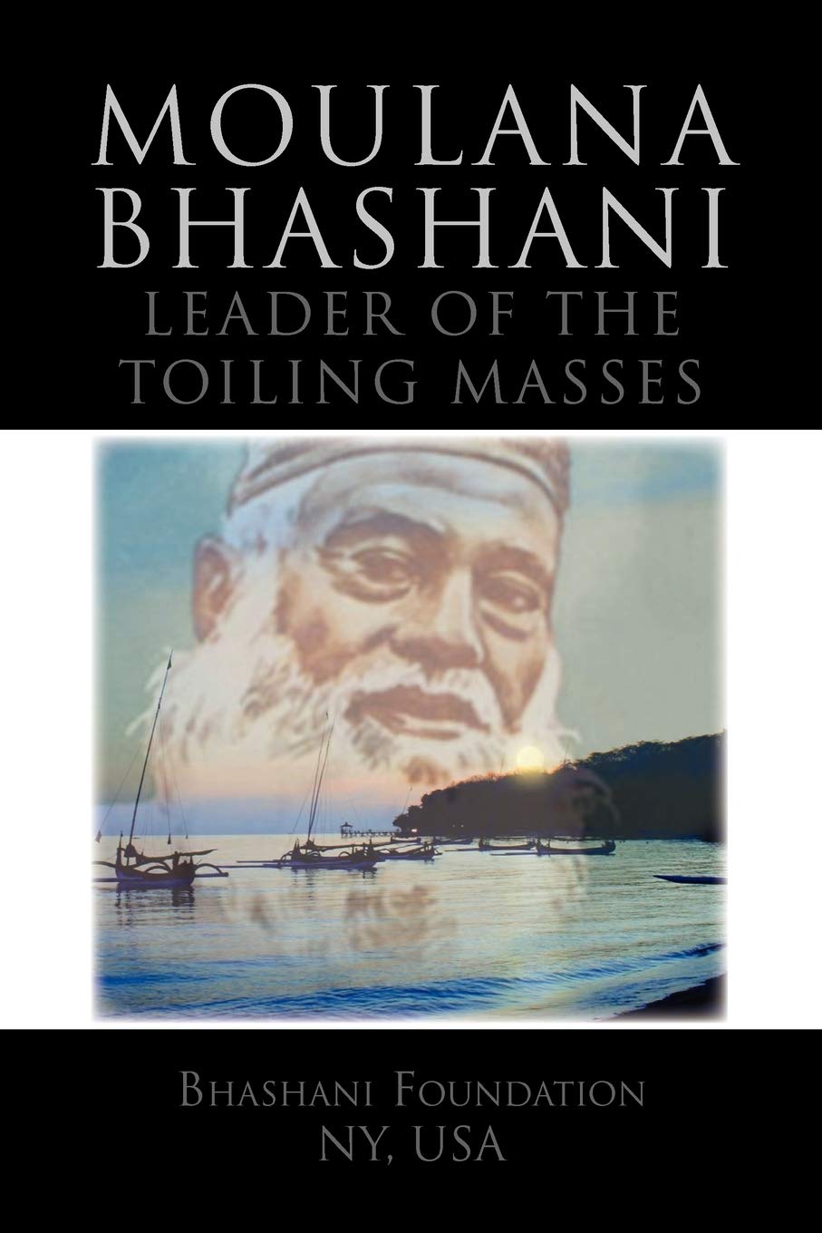 Moulana Bhashani Leader of the Toiling Masses: Leader of the Toiling Masses (Paperback)