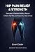 Hip Pain Relief & Strength:...