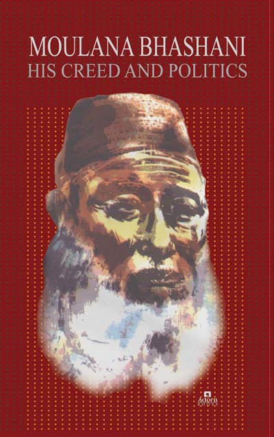 Moulana Bhashani: His Creed and Politics