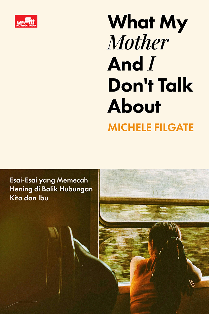 What My Mother and I Don't Talk About - Esai-Esai yang Memecah Hening di Balik Hubungan Kita dan Ibu