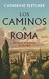 Los caminos a Roma: Un viaje al pasado de Europa