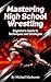 Mastering High School Wrest...