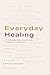 Everyday Healing: A 9-Minute Daily Journal to Transform Your Life