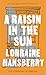 A Raisin in the Sun by Lorraine Hansberry A Raisin in the Sun by Lorraine Hansberry