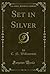 Set in Silver (Classic Reprint)