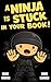 A Ninja is Stuck in Your Book by Meme Master