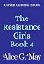 A Deadly Mission for the Resistance Girls: A thrilling WW2 saga from Alice G May