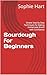 Sourdough for Beginners: Si...