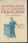 Anthologie de la chanson française: La tradition, des trouvères aux grands auteurs du XIXe siècle Anthologie de la chanson française: La tradition, des trouvères aux grands auteurs du XIXe siècle
