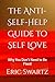The Anti-Self-Help Guide to Self Love by Eric Swartz