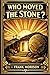 Who Moved The Stone?