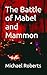 The Battle of Mabel and Mammon by Michael James Roberts