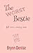 The Worst Bestie by Brynn Denise
