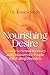 Nourishing Desire by Jessica Singh, PhD