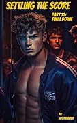 Settling the Score - Part 12: Final Down: A nMM Enemies to Lovers Found Family Dark Romance