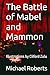 The Battle of Mabel and Mammon by Michael James Roberts