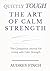 Quietly Tough - The Art of Calm Strength by Audrey Finch
