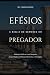 Efésios - A Bíblia de Sermões do Pregador by Rev. Fabiano Queiroz Efésios - A Bíblia de Sermões do Pregador by Rev. Fabiano Queiroz