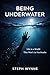 BEING UNDERWATER by Steph Wynne