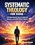 Systematic Theology for Tee...