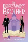 The Bridesmaid's Brother by Olivia  Lockhart