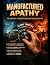 Manufactured Apathy: The Ca...