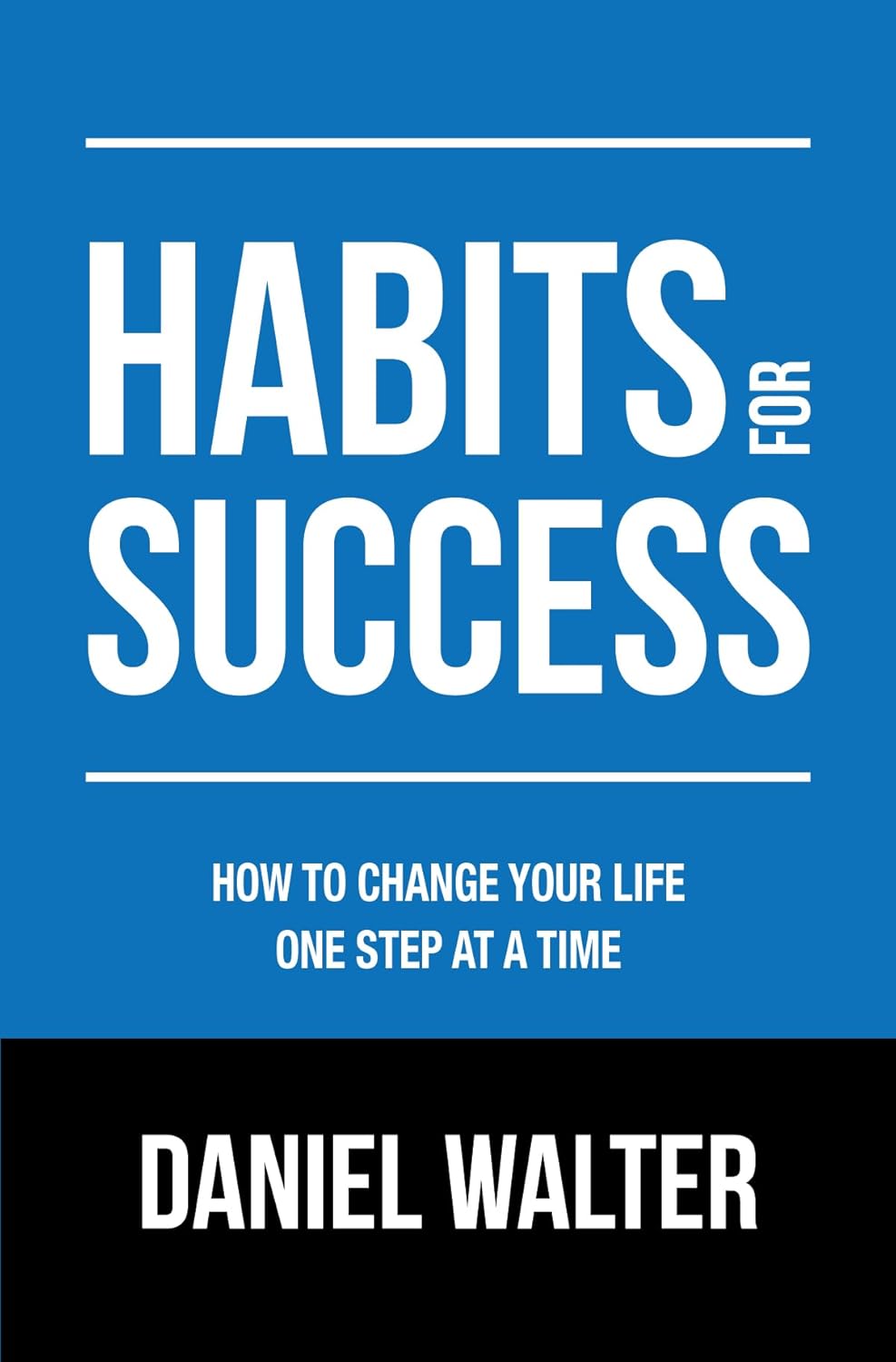 Habits for Success: How to Change Your Life One Step at a Time (The Power of Discipline)